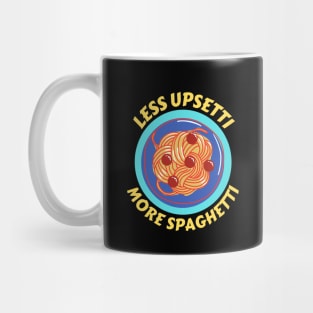 Less Upsetti More Spaghetti | Pasta Pun Mug